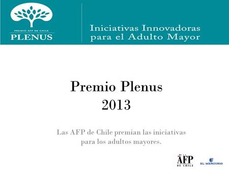 Premio Plenus 2013 Las AFP de Chile premian las iniciativas para los adultos mayores.