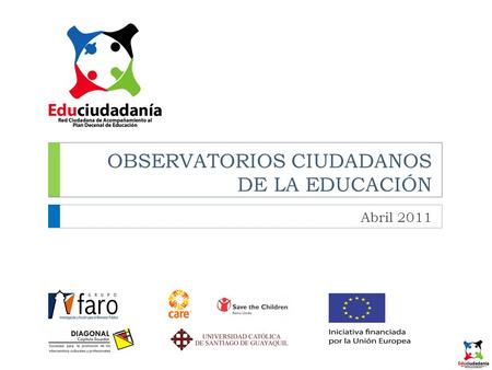 OBSERVATORIOS CIUDADANOS DE LA EDUCACIÓN Abril 2011.