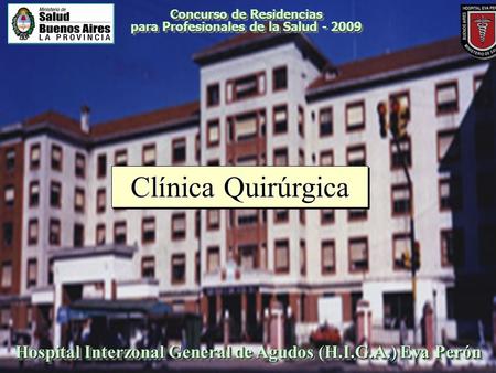 Concurso de Residencias para Profesionales de la Salud - 2009 Hospital Interzonal General de Agudos (H.I.G.A.) Eva Perón Clínica Quirúrgica.