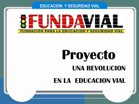 Proyecto UNA REVOLUCION EN LA EDUCACION VIAL.