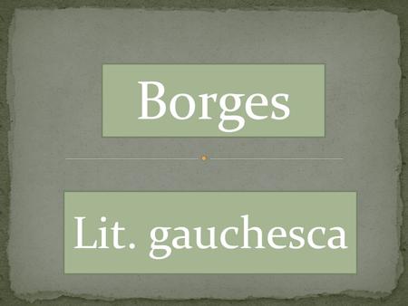 Borges Lit. gauchesca.