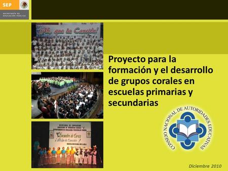 Proyecto para la formación y el desarrollo de grupos corales en escuelas primarias y secundarias Diciembre 2010.