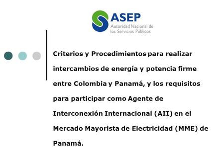Criterios y Procedimientos para realizar intercambios de energía y potencia firme entre Colombia y Panamá, y los requisitos para participar como Agente.