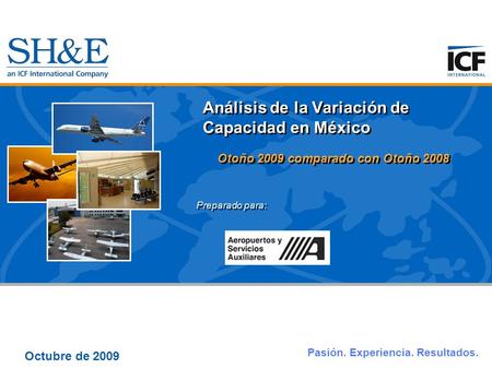 Pasión. Experiencia. Resultados. Octubre de 2009 Análisis de la Variación de Capacidad en México Otoño 2009 comparado con Otoño 2008 Preparado para:
