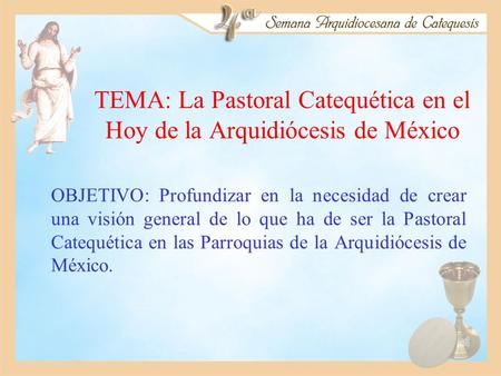 TEMA: La Pastoral Catequética en el Hoy de la Arquidiócesis de México
