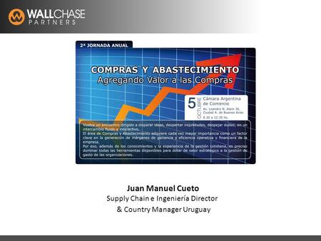 Latam Recruitment Specialistswww.wallchase.com Juan Manuel Cueto Supply Chain e Ingeniería Director & Country Manager Uruguay.