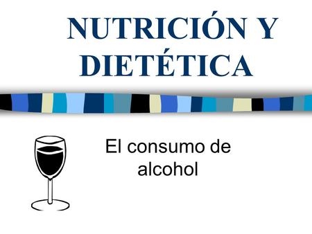 NUTRICIÓN Y DIETÉTICA El consumo de alcohol.