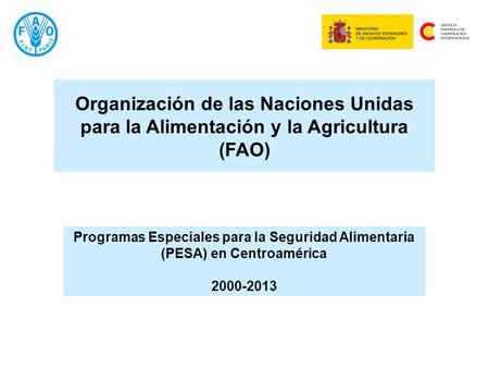 Programas Especiales para la Seguridad Alimentaria (PESA) en Centroamérica 2000-2013 Organización de las Naciones Unidas para la Alimentación y la Agricultura.