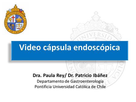 Video cápsula endoscópica Dra. Paula Rey/ Dr. Patricio Ibáñez
