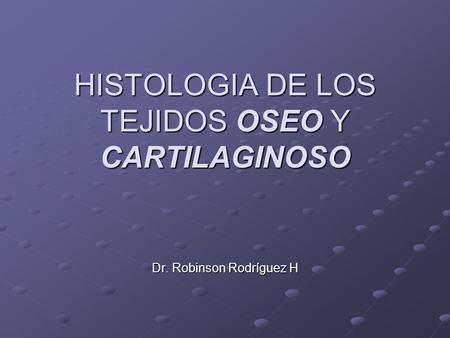 HISTOLOGIA DE LOS TEJIDOS OSEO Y CARTILAGINOSO