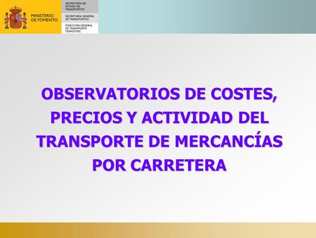 OBSERVATORIO DE COSTES DEL TRANSPORTE DE MERCANCÍAS POR CARRETERA (actualización a )