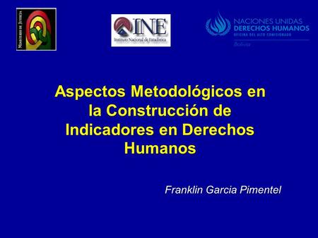 Aspectos Metodológicos en la Construcción de Indicadores en Derechos Humanos Franklin Garcia Pimentel.