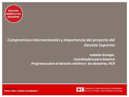 Compromisos internacionales y importancia del proyecto del Decreto Supremo Isabelle Granger, Coordinadora para America Programa sobre el derecho relativo.