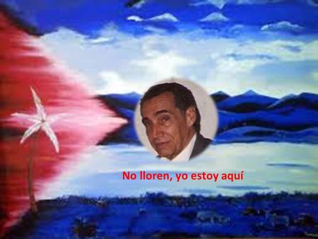 No lloren, yo estoy aquí. Corona de la Unión de Expresos Políticos cubanos en Venezuela.