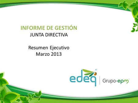 INFORME DE GESTIÓN JUNTA DIRECTIVA Resumen Ejecutivo Marzo 2013.