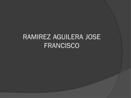 RAMIREZ AGUILERA JOSE FRANCISCO