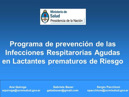Programa de prevención de las Infecciones Respitarorias Agudas en Lactantes prematuros de Riesgo Ana Quiroga  Gabriela Bauer.