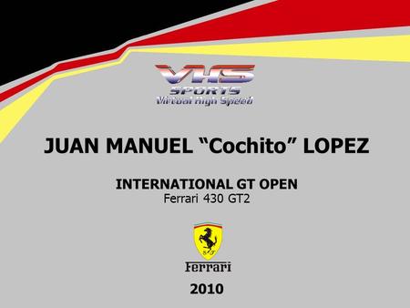 JUAN MANUEL Cochito LOPEZ JUAN MANUEL Cochito LOPEZ Ferrari 430 GT2 JUAN MANUEL Cochito LOPEZ INTERNATIONAL GT OPEN Ferrari 430 GT2 2010.