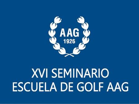 El XVI Seminario anual de la Escuela de Golf - AAG Fomentando el golf.