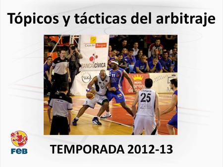 Tópicos y tácticas del arbitraje TEMPORADA 2012-13.