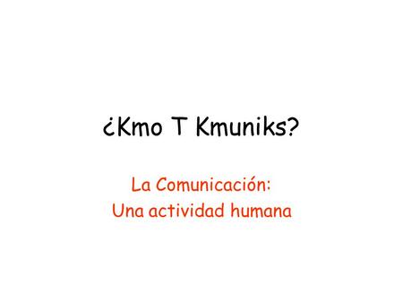 La Comunicación: Una actividad humana
