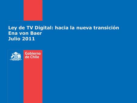 Ley de TV Digital: hacia la nueva transición Ena von Baer Julio 2011.