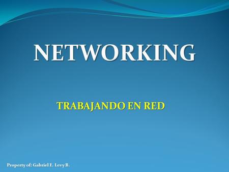 TRABAJANDO EN RED Property of: Gabriel E. Levy B..