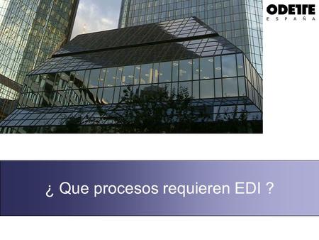 ¿ Que procesos requieren EDI ?