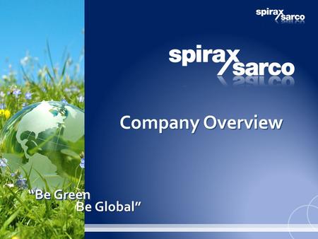 Company Overview Be Global” “Be Green.