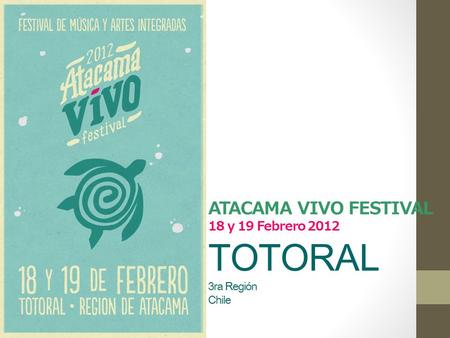 ATACAMA VIVO FESTIVAL 18 y 19 Febrero 2012 TOTORAL 3ra Región Chile.