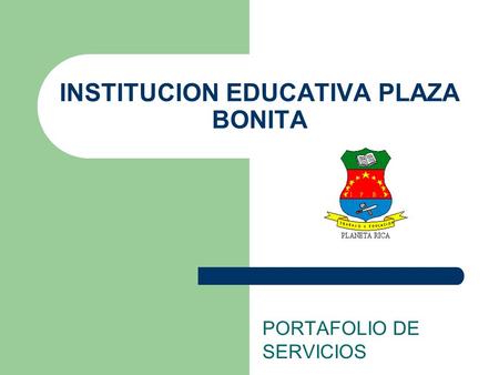INSTITUCION EDUCATIVA PLAZA BONITA