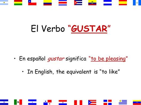 El Verbo GUSTAR En español gustar significa to be pleasing In English, the equivalent is to like.