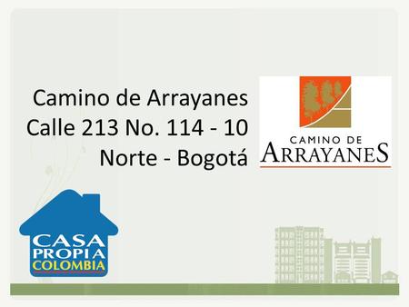 Camino de Arrayanes Calle 213 No. 114 - 10 Norte - Bogotá.