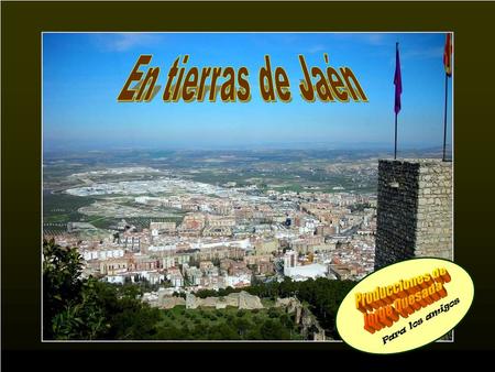 En tierras de Jaén Producciones de Jorge Quesada Para los amigos.