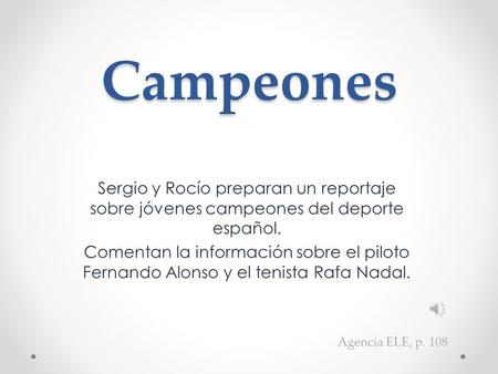 Campeones Sergio y Rocío preparan un reportaje sobre jóvenes campeones del deporte español. Comentan la información sobre el piloto Fernando Alonso y el.