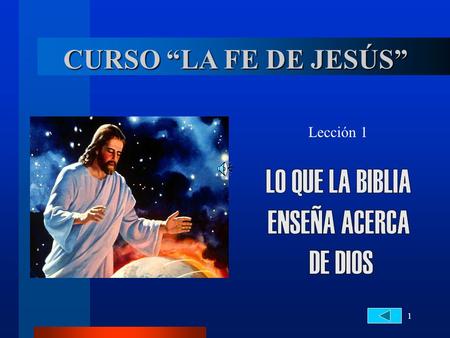 CURSO “LA FE DE JESÚS” LO QUE LA BIBLIA ENSEÑA ACERCA DE DIOS