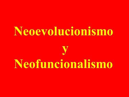 Neoevolucionismo y Neofuncionalismo