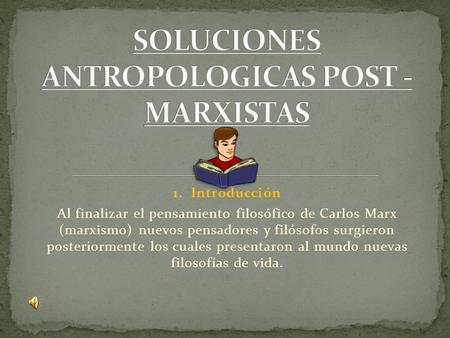 SOLUCIONES ANTROPOLOGICAS POST - MARXISTAS