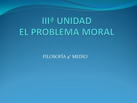 IIIª UNIDAD EL PROBLEMA MORAL