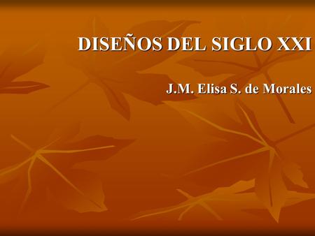 DISEÑOS DEL SIGLO XXI J.M. Elisa S. de Morales