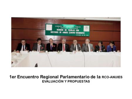 1er Encuentro Regional Parlamentario de la RCO-ANUIES EVALUACIÓN Y PROPUESTAS.
