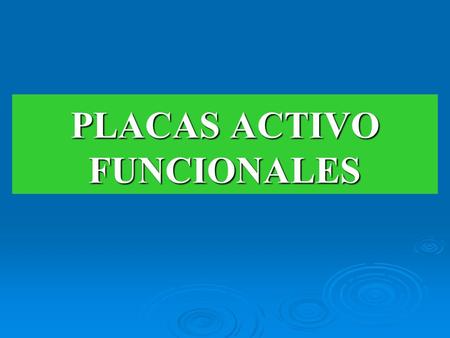 PLACAS ACTIVO FUNCIONALES
