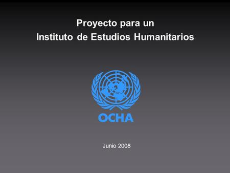 Proyecto para un Instituto de Estudios Humanitarios Junio 2008.