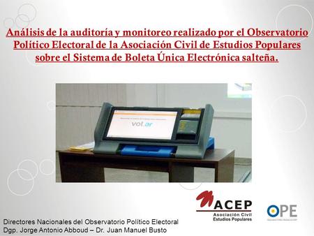 Análisis de la auditoría y monitoreo realizado por el Observatorio Político Electoral de la Asociación Civil de Estudios Populares sobre el Sistema de.