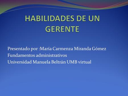 Presentado por :María Carmenza Miranda Gómez Fundamentos administrativos Universidad Manuela Beltrán UMB virtual.