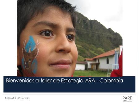 Bienvenidos al taller de Estrategia ARA - Colombia