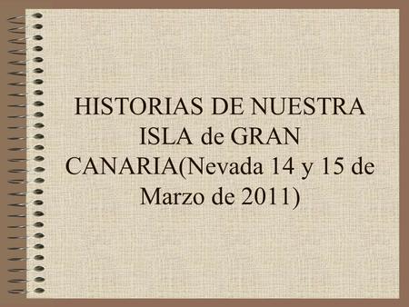HISTORIAS DE NUESTRA ISLA de GRAN CANARIA(Nevada 14 y 15 de Marzo de 2011)