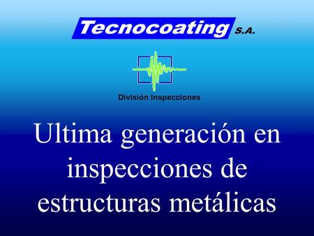Ultima generación en inspecciones de estructuras metálicas