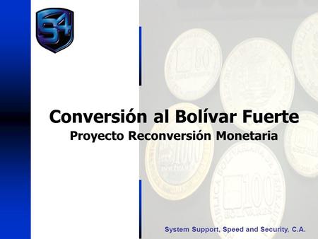 Conversión al Bolívar Fuerte Proyecto Reconversión Monetaria System Support, Speed and Security, C.A.