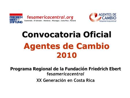 Convocatoria Oficial Agentes de Cambio 2010 Programa Regional de la Fundación Friedrich Ebert fesamericacentral XX Generación en Costa Rica.